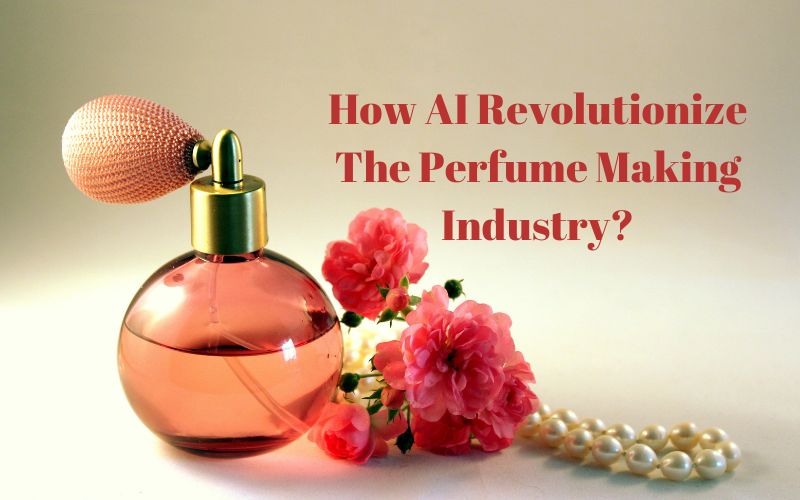How AI Revolutionize The Perfume Making Industry